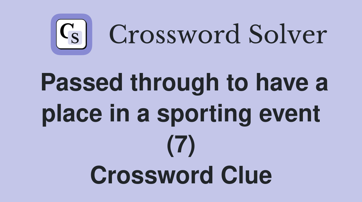 Passed through to have a place in a sporting event (7) Crossword Clue